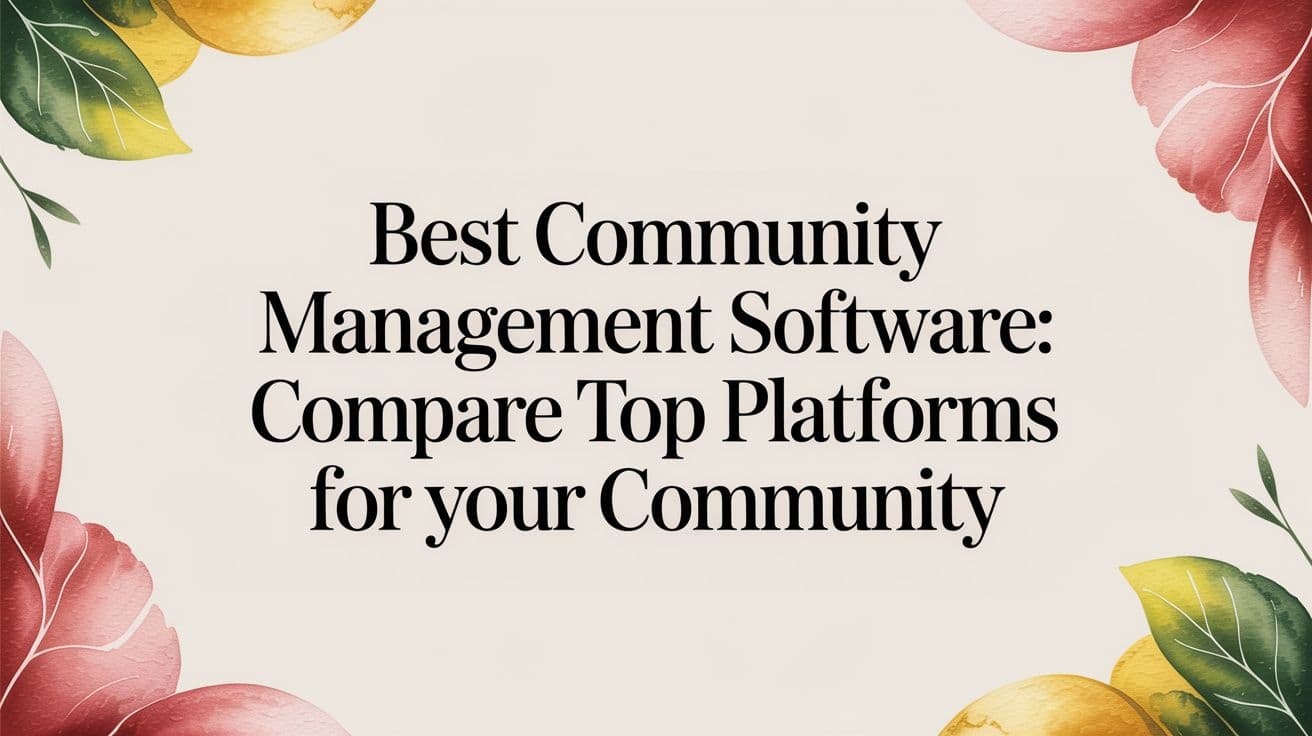 Best Community Management Software: Compare Top Platforms for Your Community