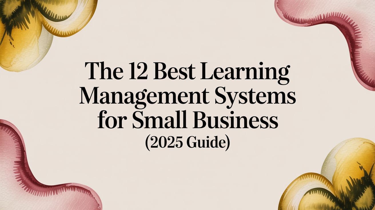 The 12 Best Learning Management Systems for Small Business (2025 Guide)
