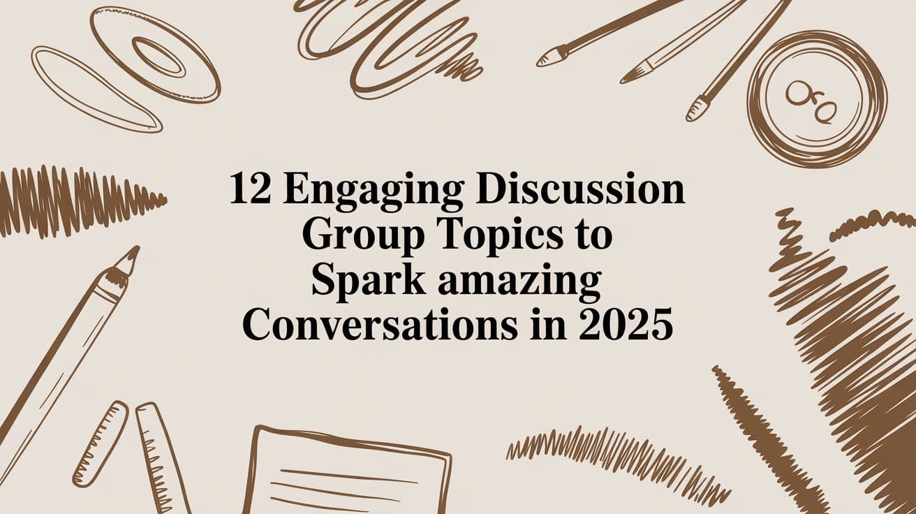 12 Engaging Discussion Group Topics to Spark Amazing Conversations in 2025