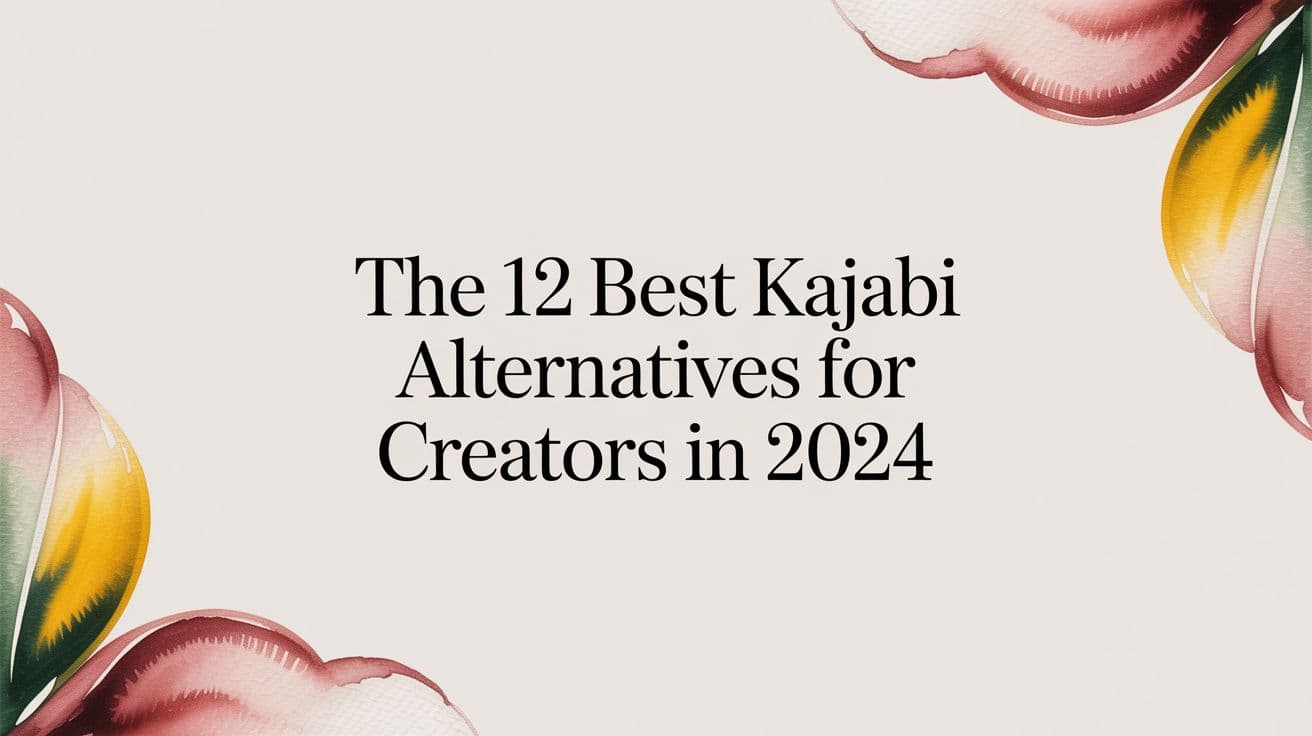 The 12 Best Kajabi Alternatives for Creators in 2024