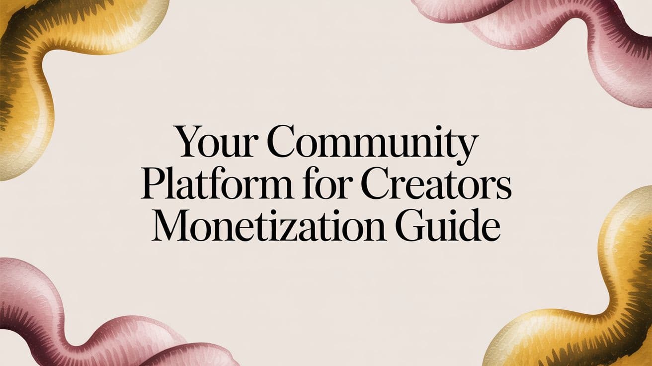 How to Build a Real Business with a Community Platform for Creators