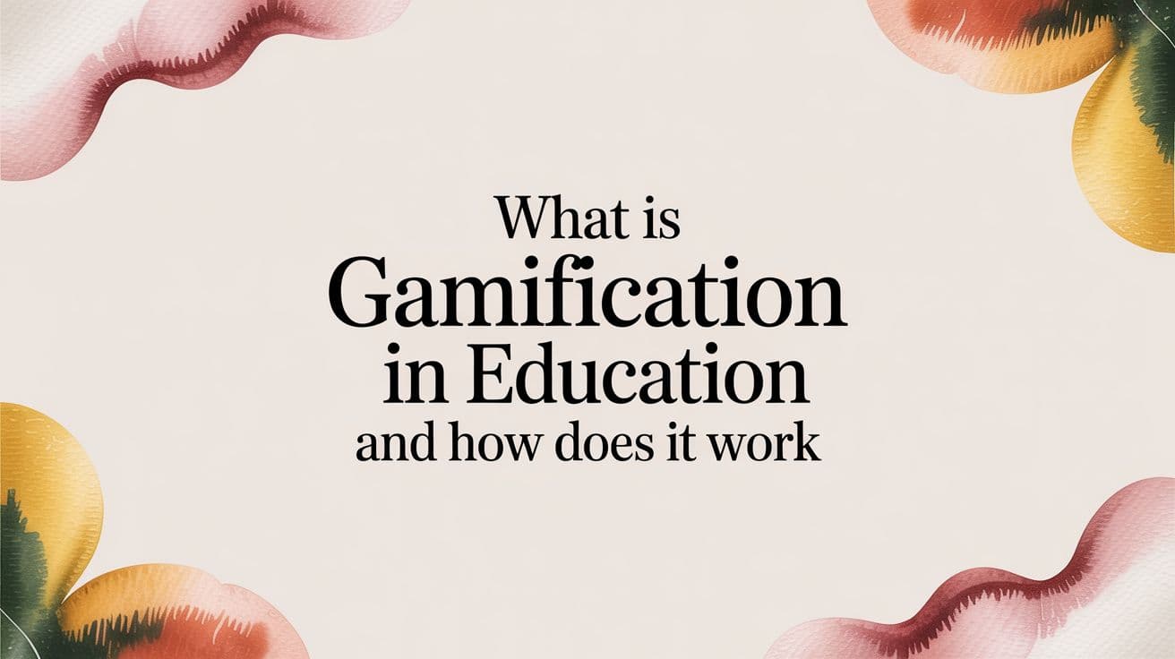 What Is Gamification in Education? A Practical Guide