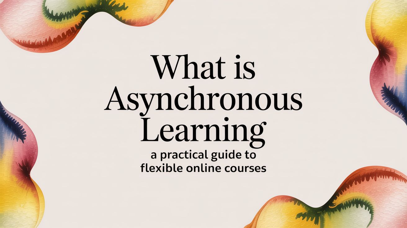 What is asynchronous learning: A practical guide for online courses ...